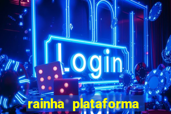 rainha plataforma de jogos